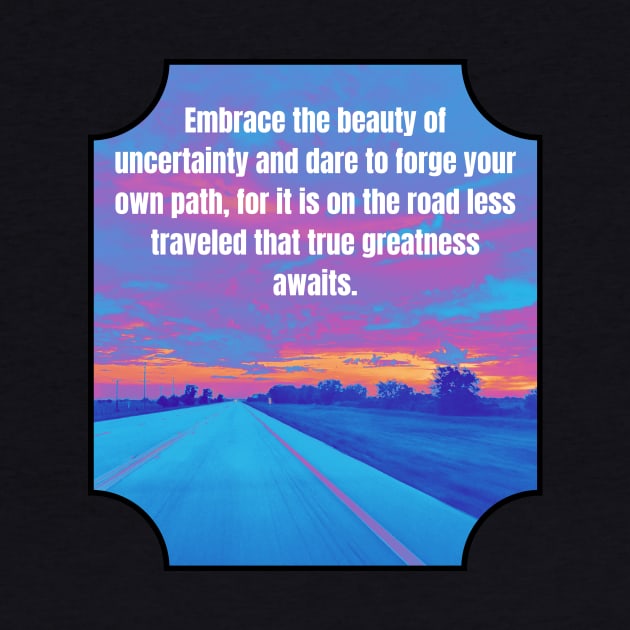 Embrace the beauty - Forge your own path by Larger Territory